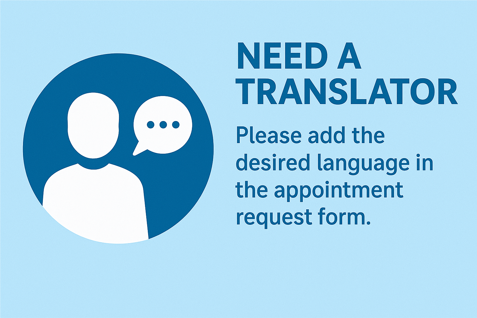 Need a translator? Please add the desired language in the appointment request form